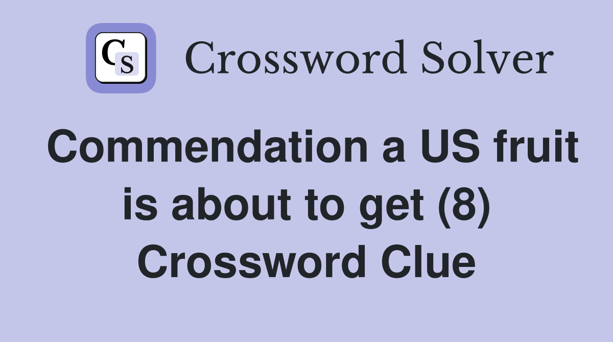Commendation a US fruit is about to get (8) Crossword Clue