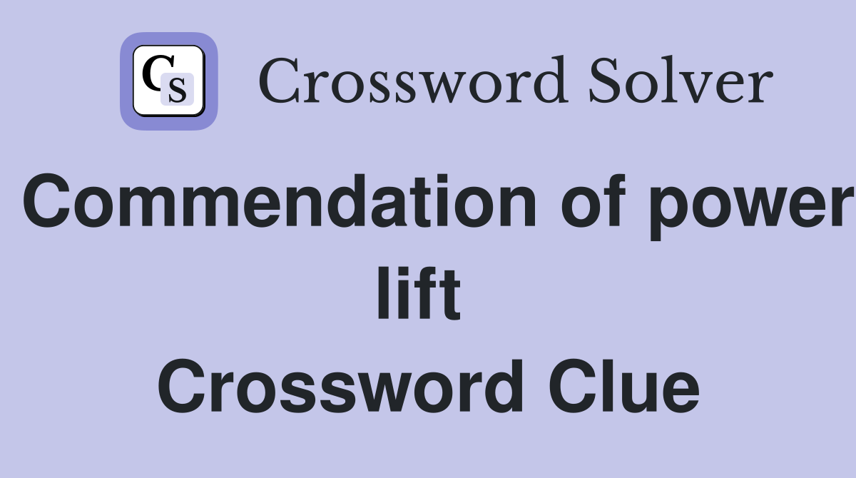 Commendation of power lift  Crossword Clue
