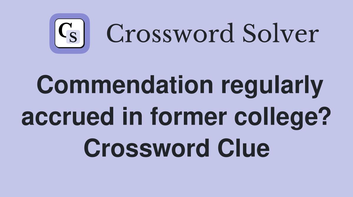 Commendation regularly accrued in former college? Crossword Clue