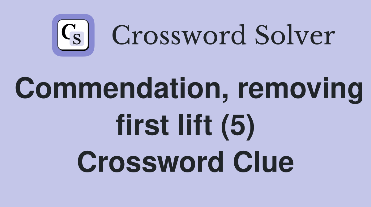 Commendation, removing first lift (5) Crossword Clue
