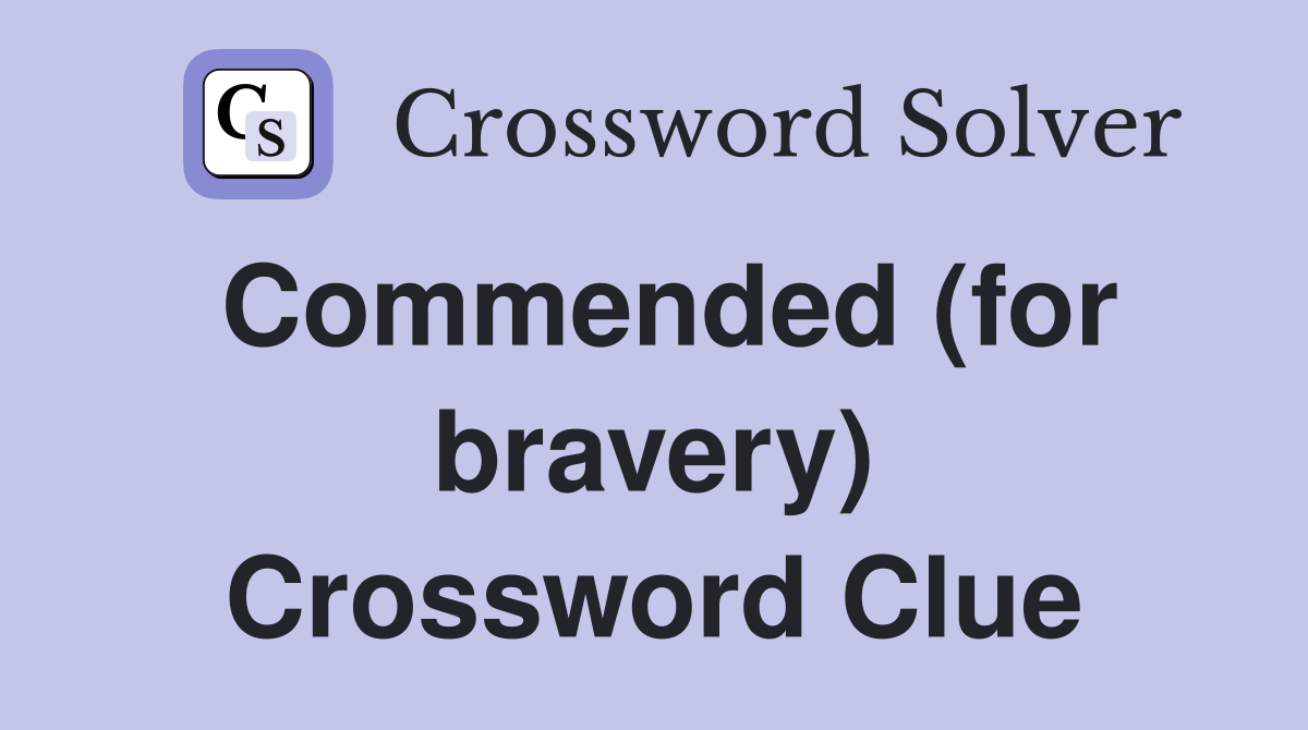 Commended (for bravery) Crossword Clue