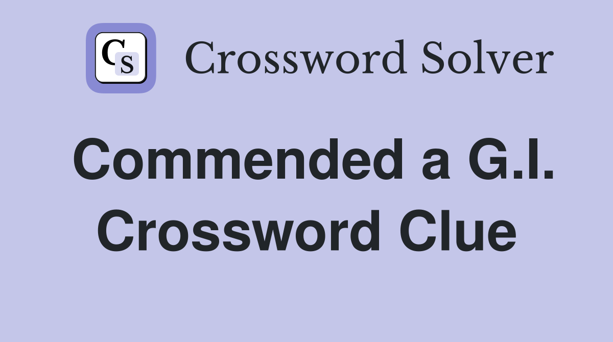 Commended a G.I. Crossword Clue