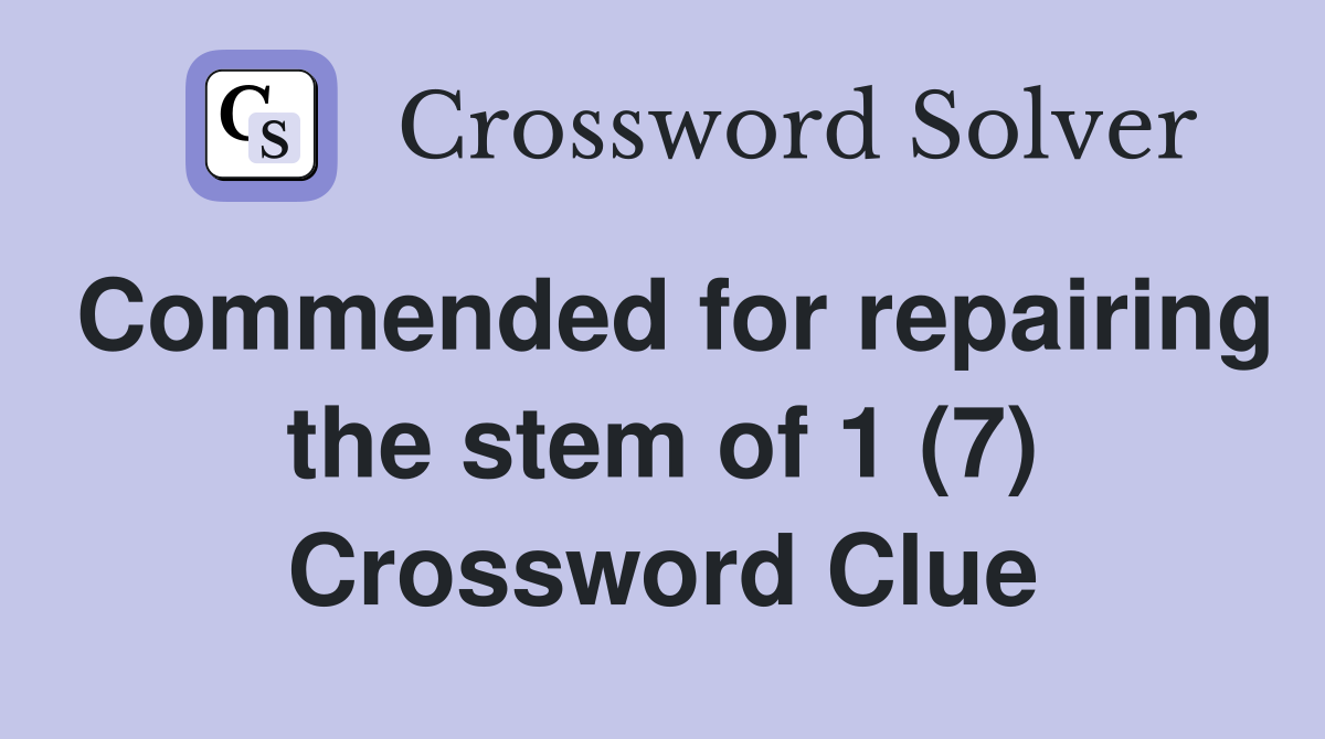 Commended for repairing the stem of 1 (7) Crossword Clue