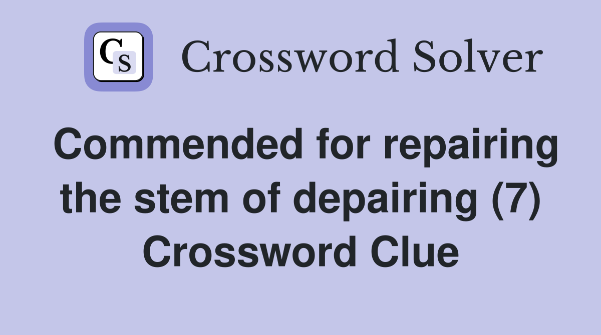 Commended for repairing the stem of depairing (7) Crossword Clue