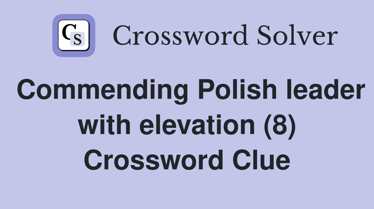 Commending Polish leader with elevation (8) Crossword Clue