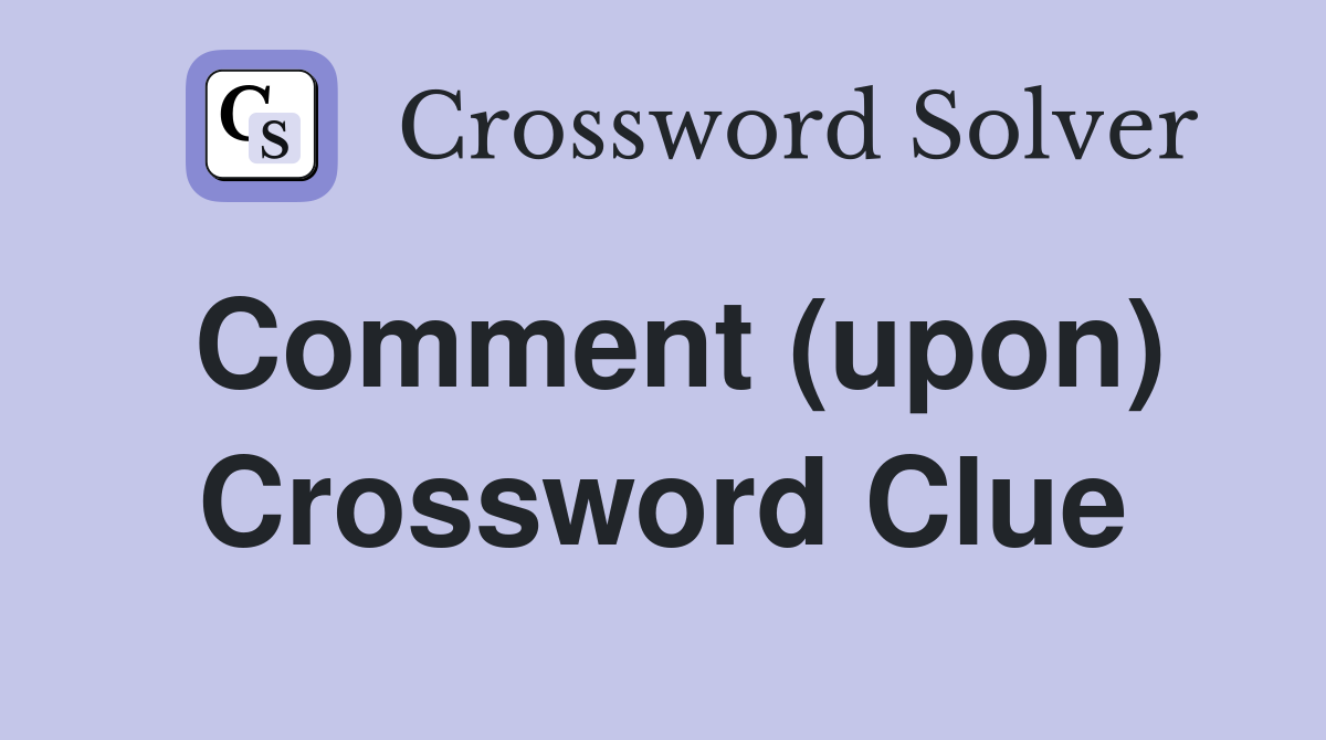 Comment (upon) Crossword Clue