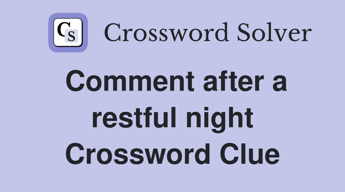 Comment after a restful night Crossword Clue