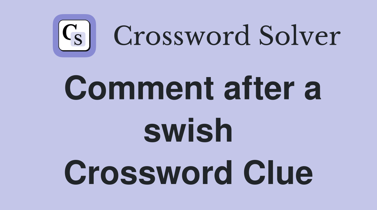 Comment after a swish Crossword Clue