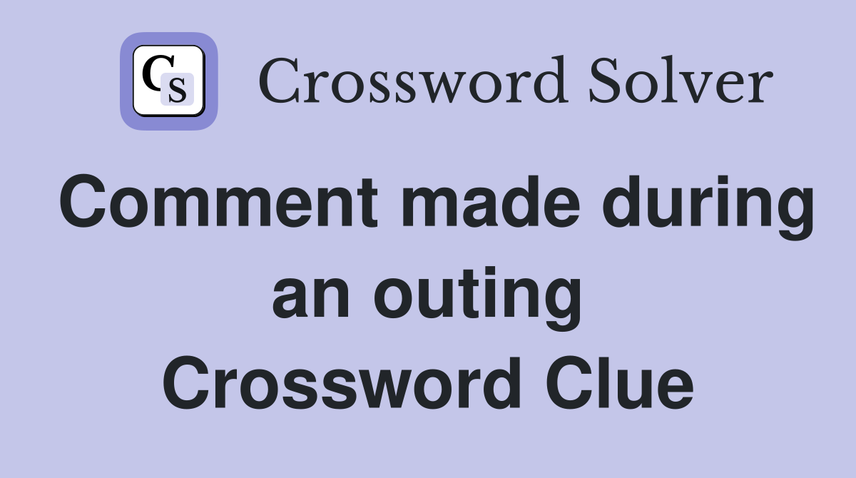 Comment made during an outing Crossword Clue