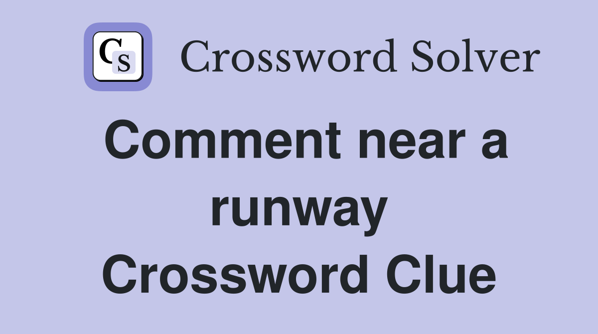 Comment near a runway Crossword Clue