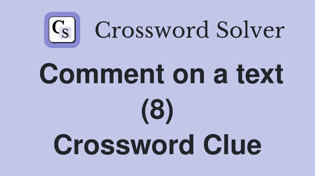 Comment on a text (8) Crossword Clue