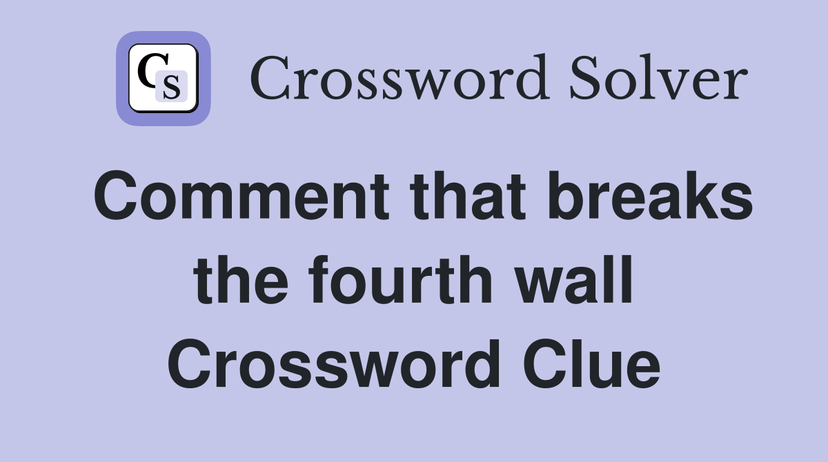 Comment that breaks the fourth wall Crossword Clue