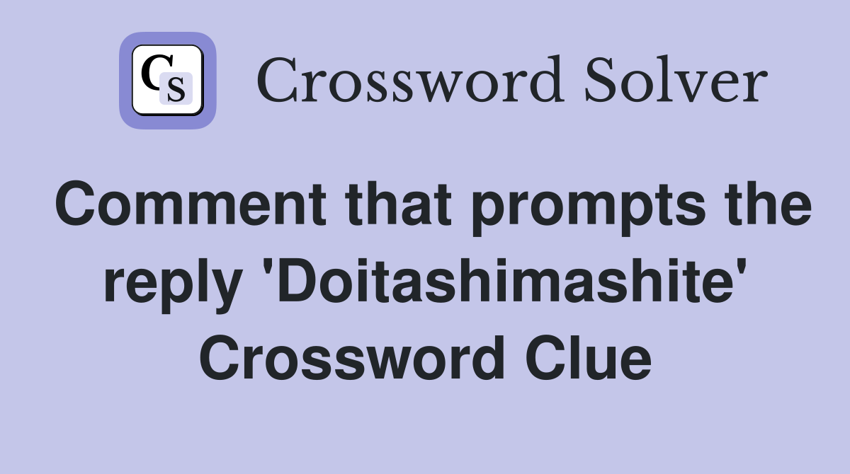 Comment that prompts the reply 'Doitashimashite' Crossword Clue