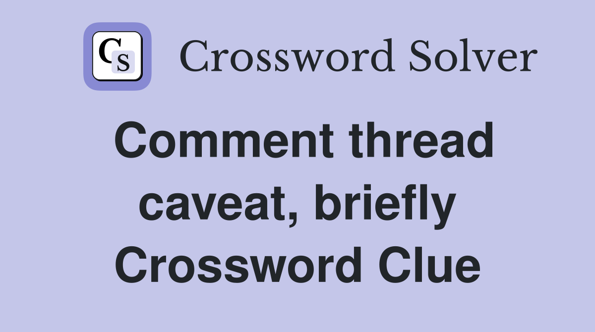 Comment thread caveat, briefly Crossword Clue