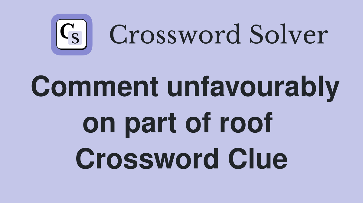 Comment unfavourably on part of roof  Crossword Clue