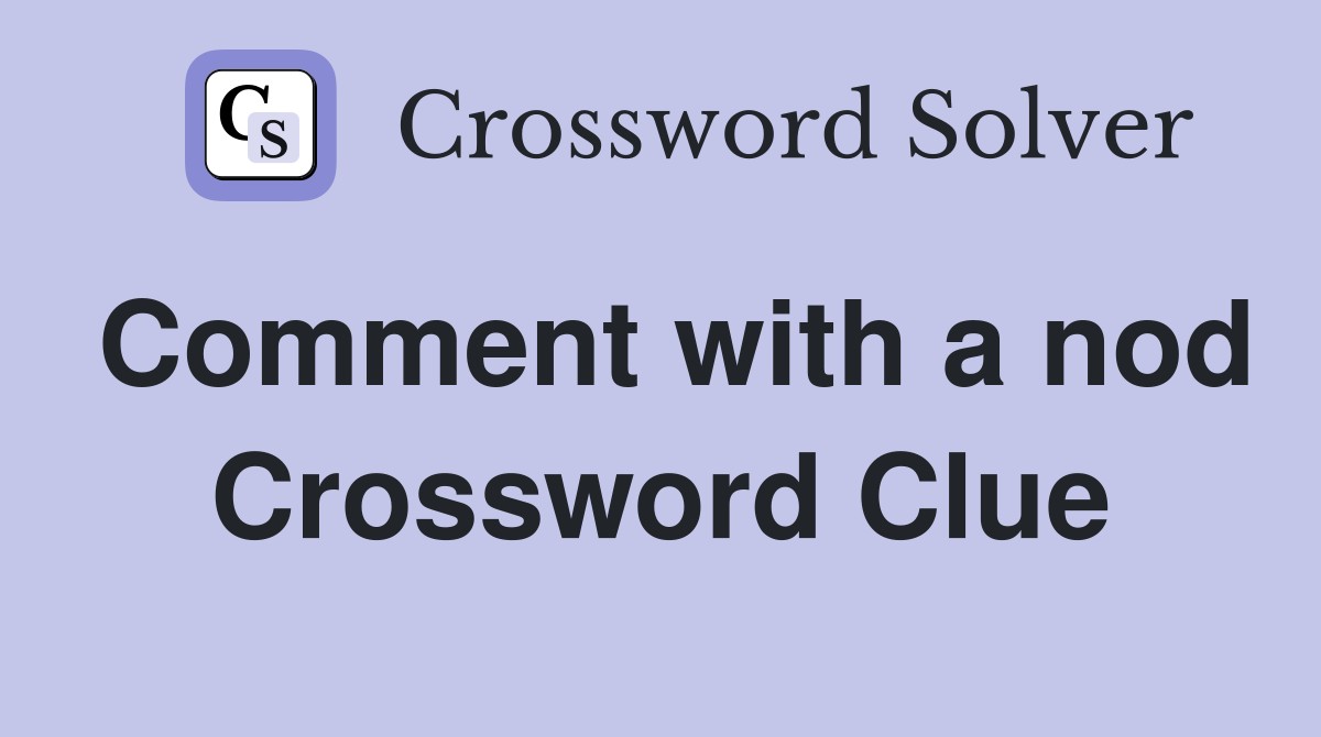 Comment with a nod Crossword Clue