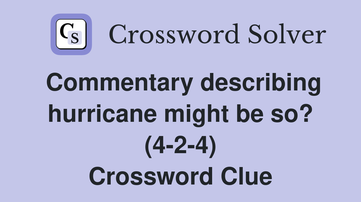 Commentary describing hurricane might be so? (4-2-4) Crossword Clue
