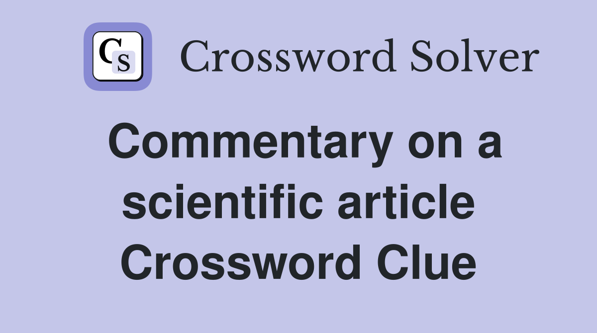 Commentary on a scientific article Crossword Clue