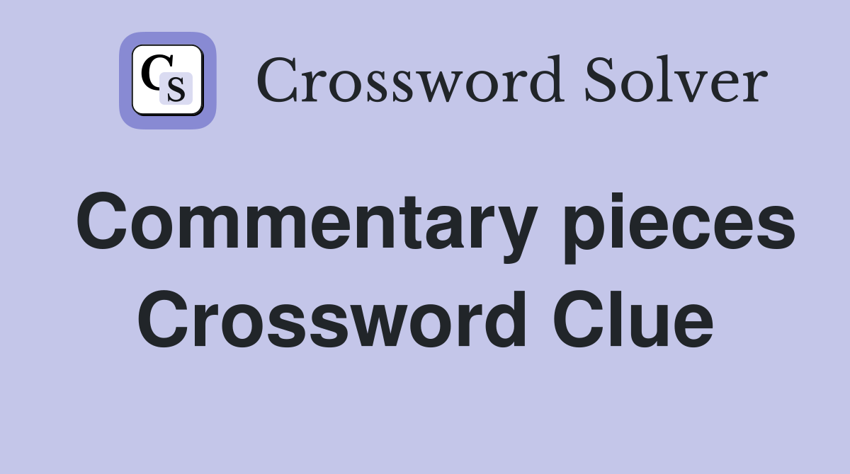 Commentary pieces Crossword Clue
