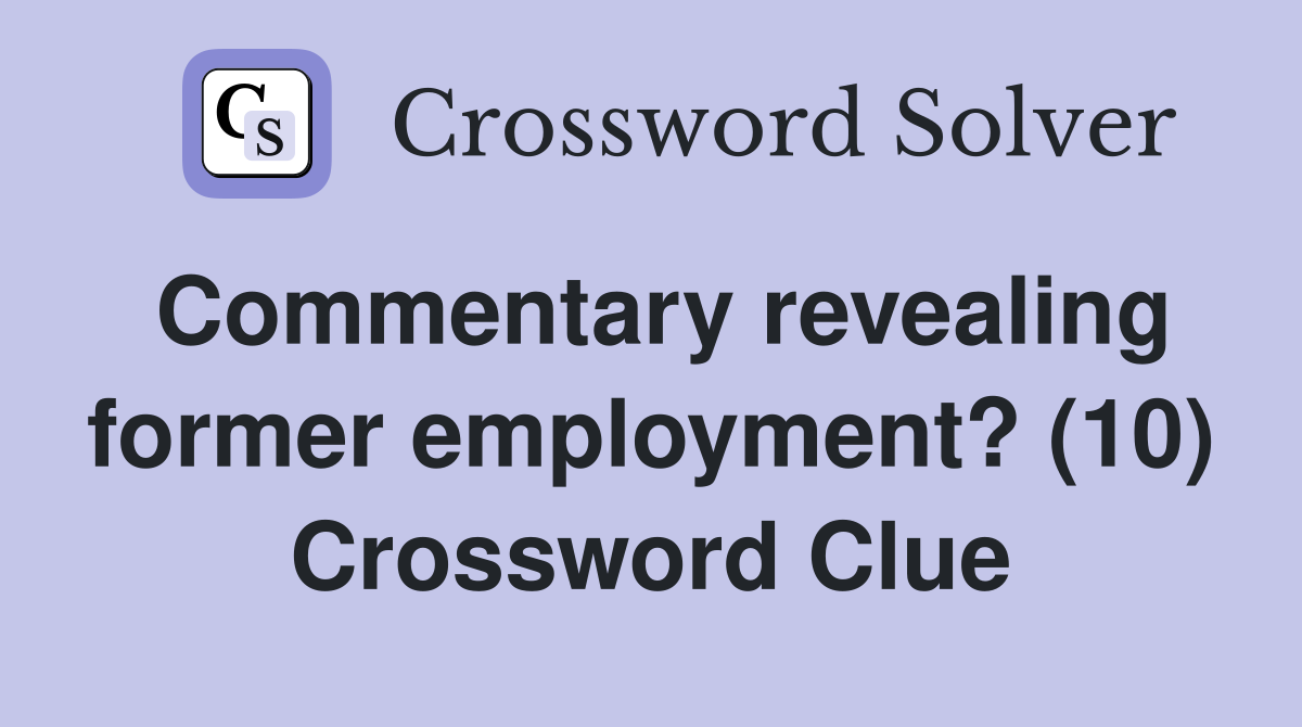 Commentary revealing former employment? (10) Crossword Clue