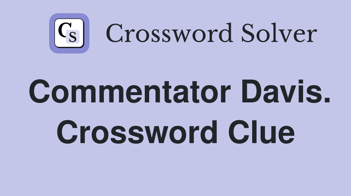 Commentator Davis. Crossword Clue