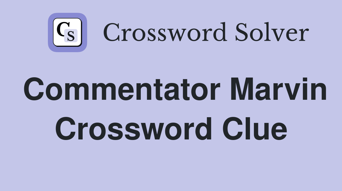 Commentator Marvin Crossword Clue