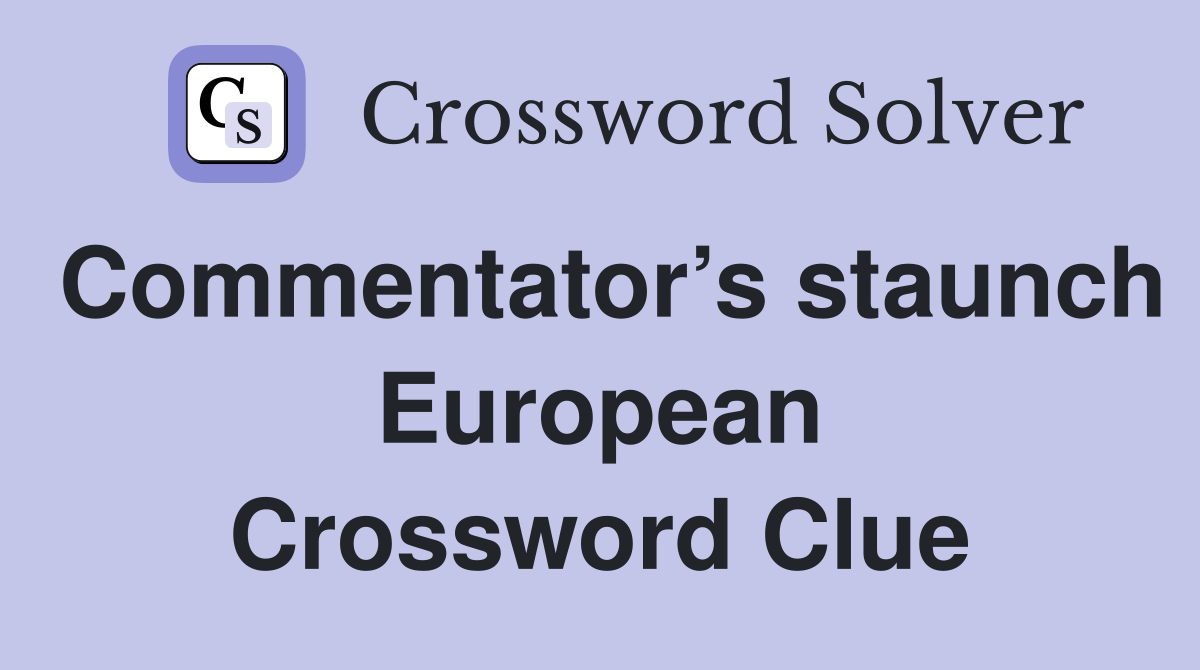 Commentator’s staunch European Crossword Clue