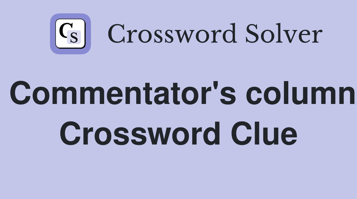 Commentator's column Crossword Clue