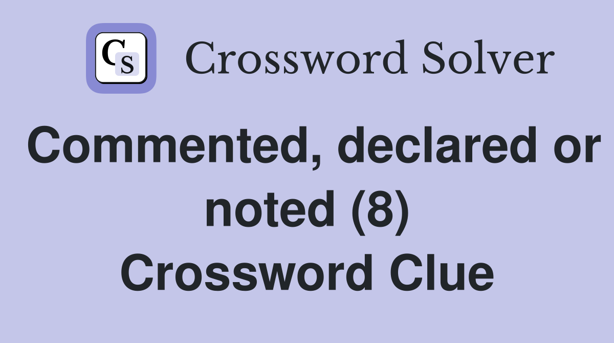 Commented, declared or noted (8) Crossword Clue