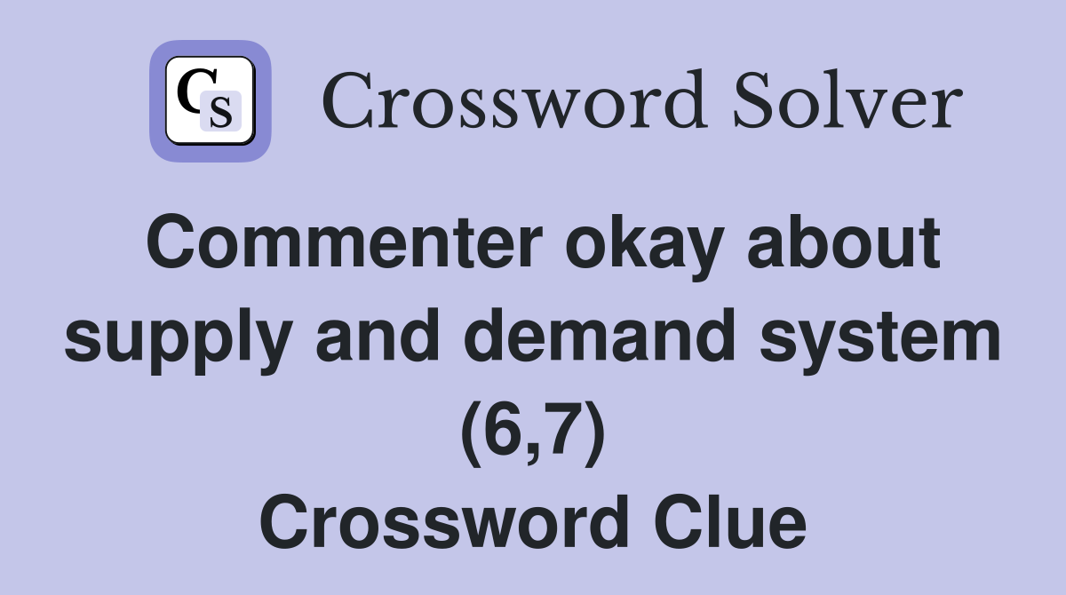 Commenter okay about supply and demand system (6,7) Crossword Clue