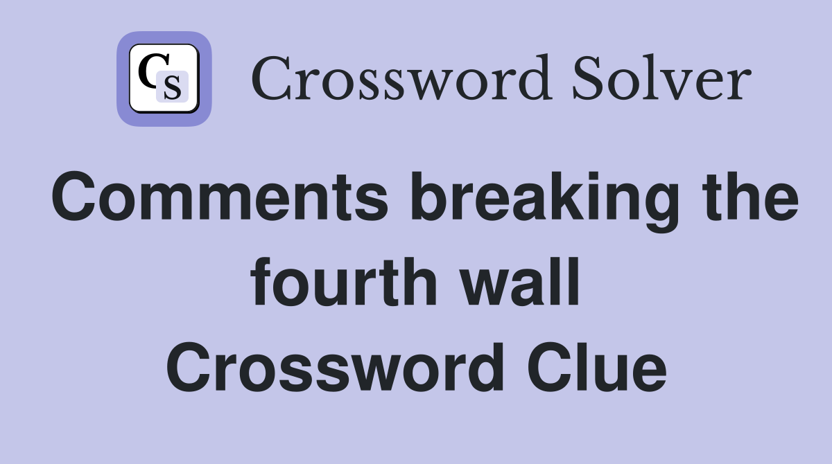 Comments breaking the fourth wall Crossword Clue