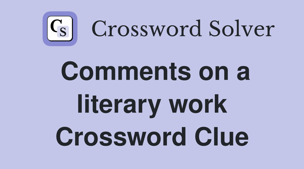 Comments on a literary work Crossword Clue