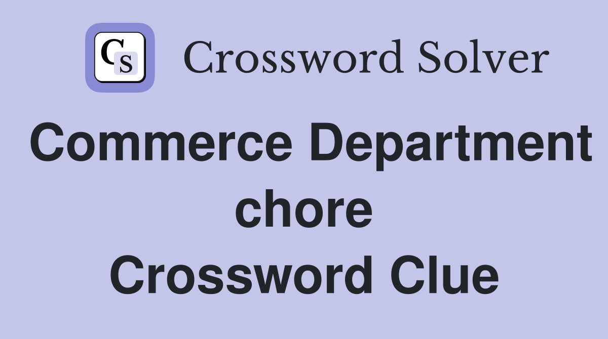Commerce Department chore Crossword Clue