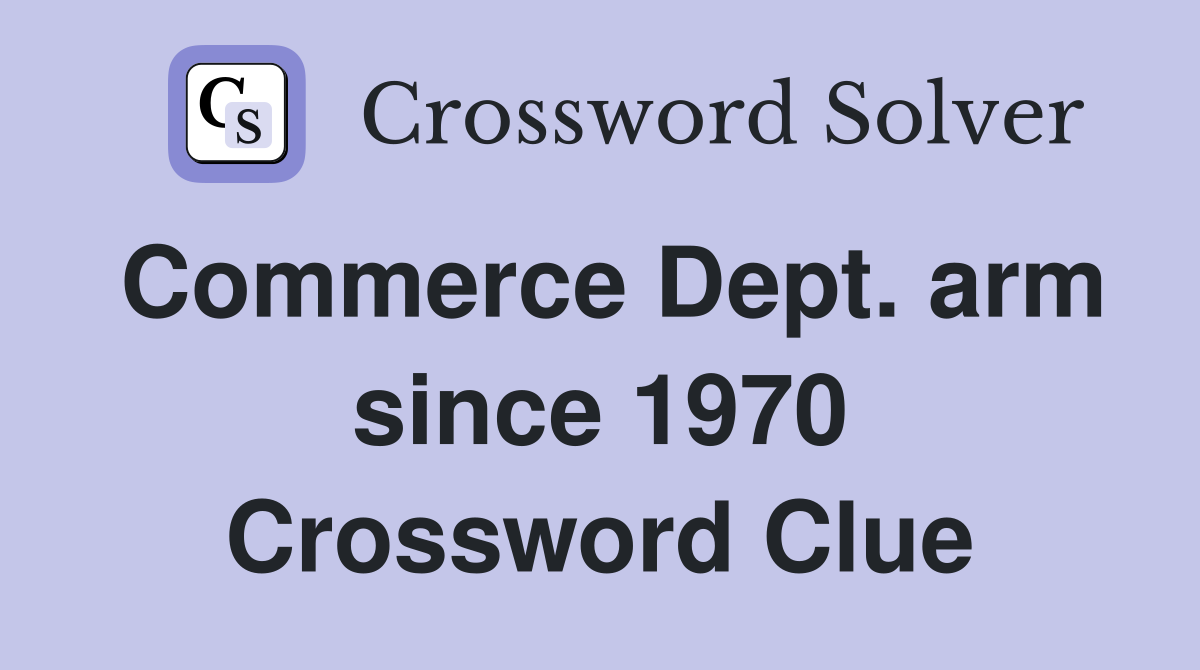 Commerce Dept. arm since 1970 Crossword Clue