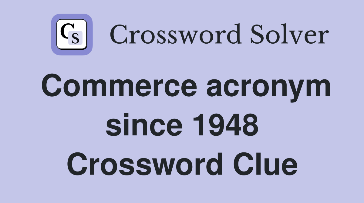 Commerce acronym since 1948 Crossword Clue