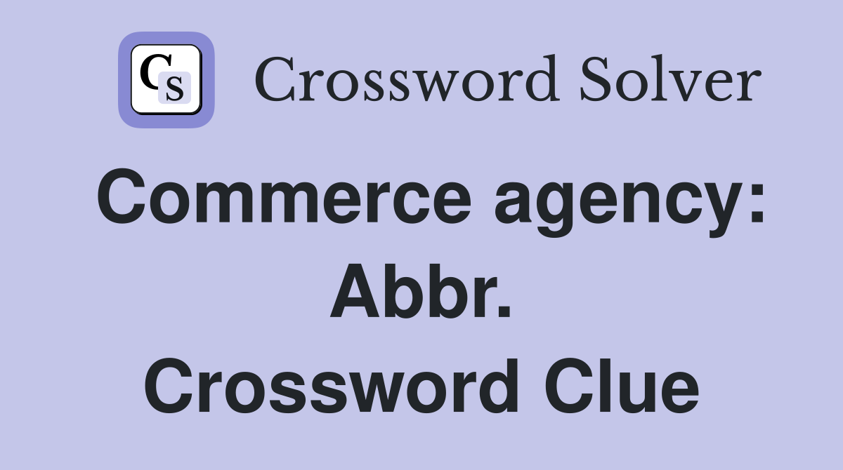 Commerce agency: Abbr. Crossword Clue