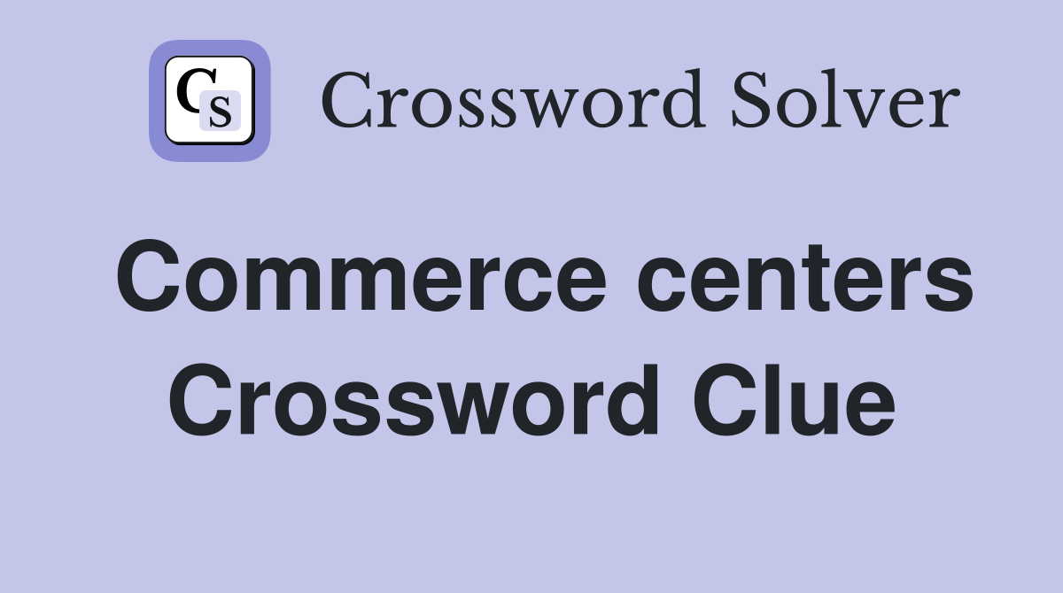 Commerce centers Crossword Clue