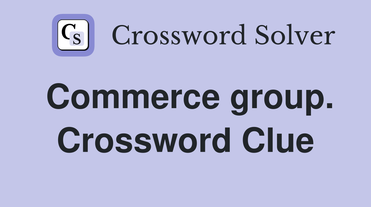 Commerce group. Crossword Clue