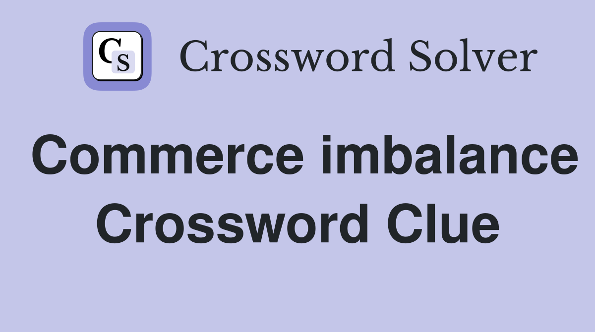Commerce imbalance Crossword Clue