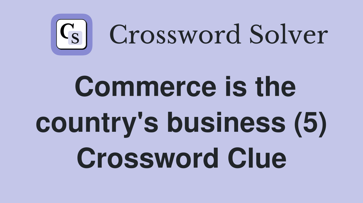 Commerce is the country's business (5) Crossword Clue