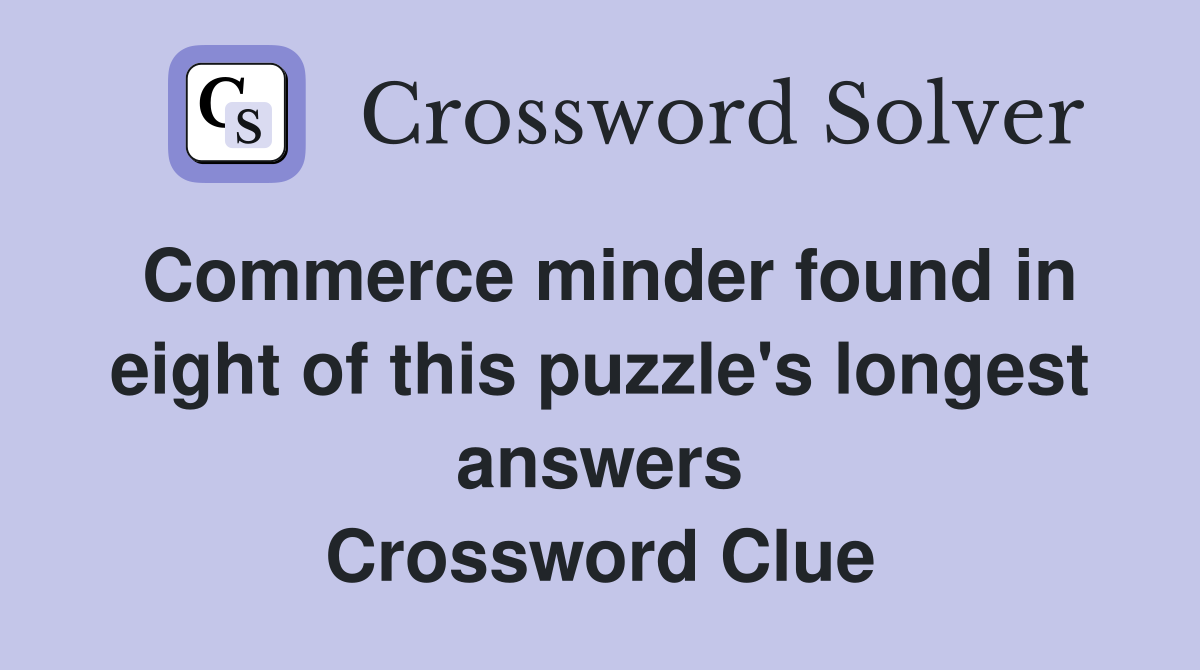 Commerce minder found in eight of this puzzle's longest answers Crossword Clue