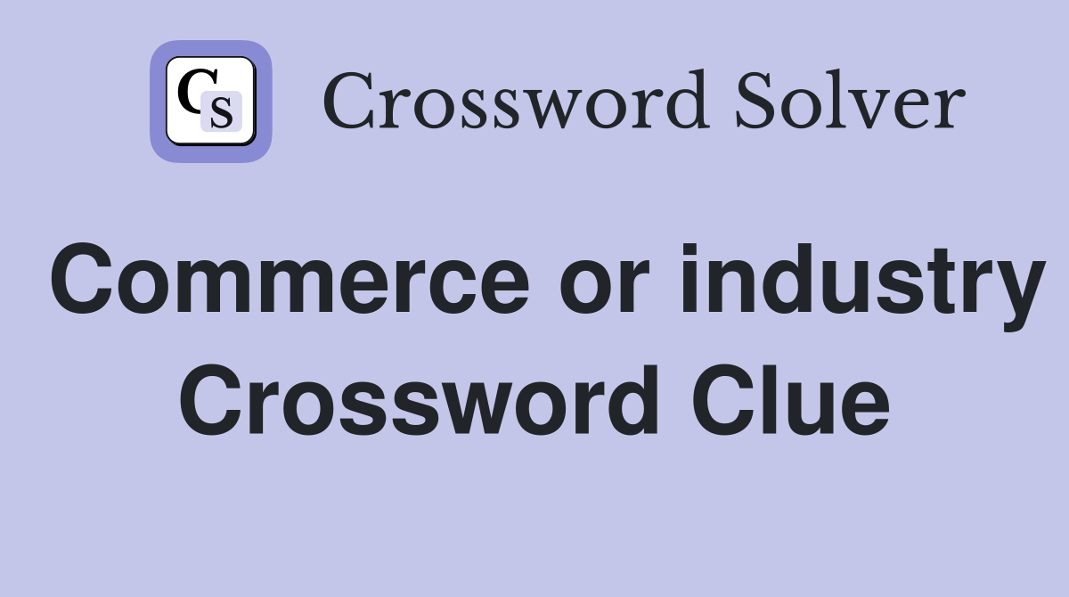 Commerce or industry Crossword Clue