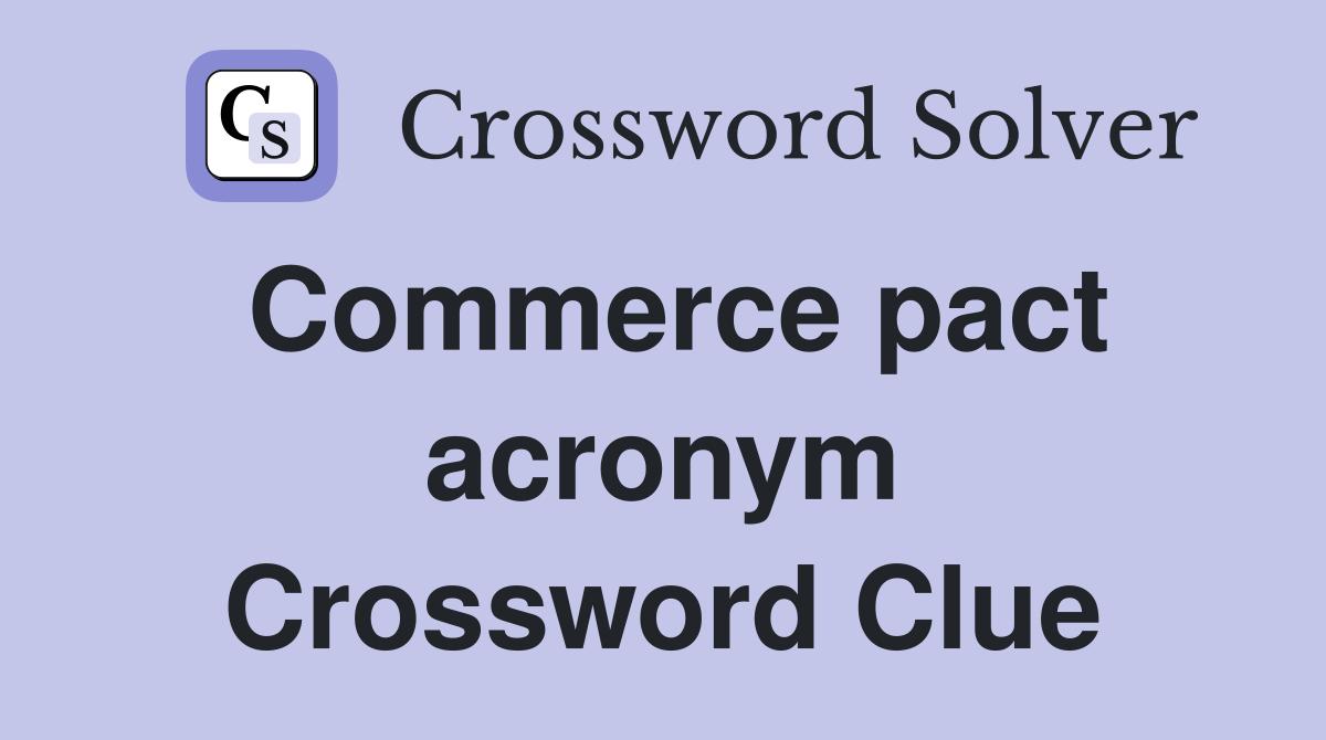 Commerce pact acronym Crossword Clue