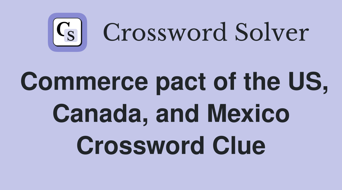 Commerce pact of the US, Canada, and Mexico Crossword Clue