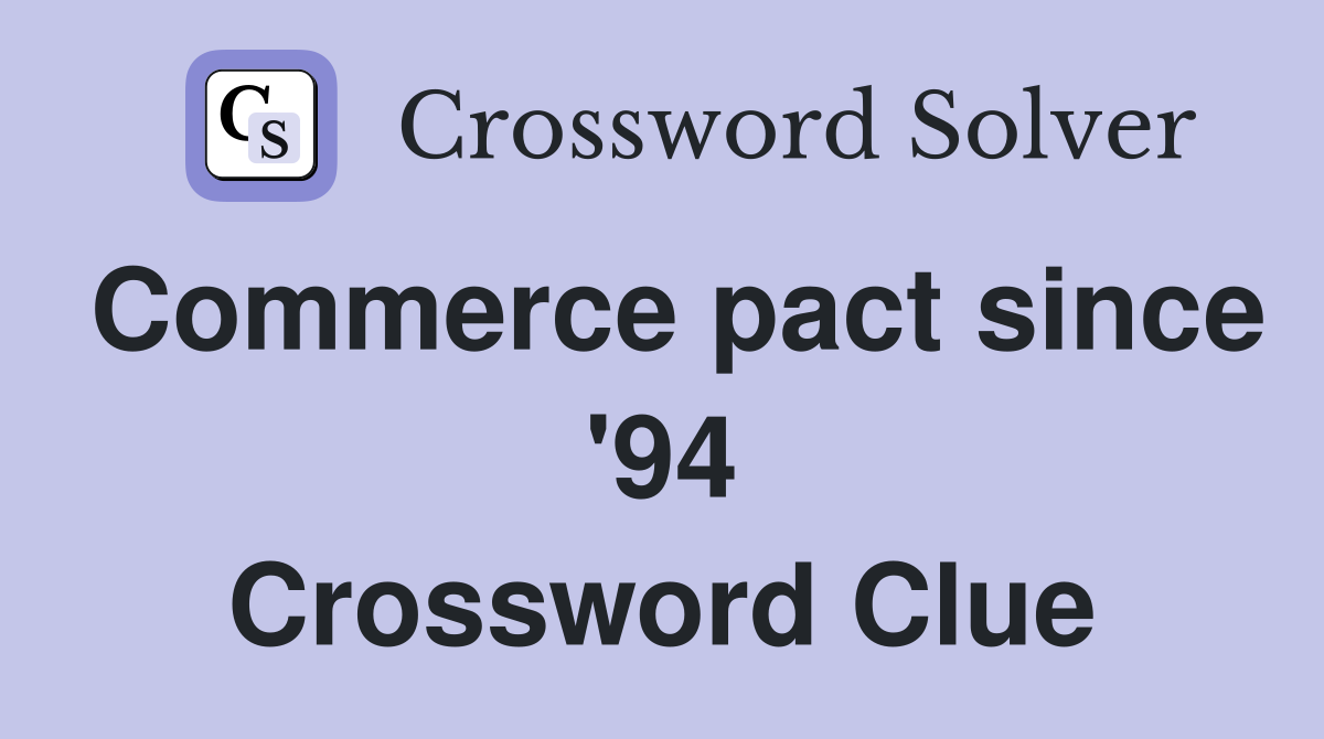 Commerce pact since '94 Crossword Clue