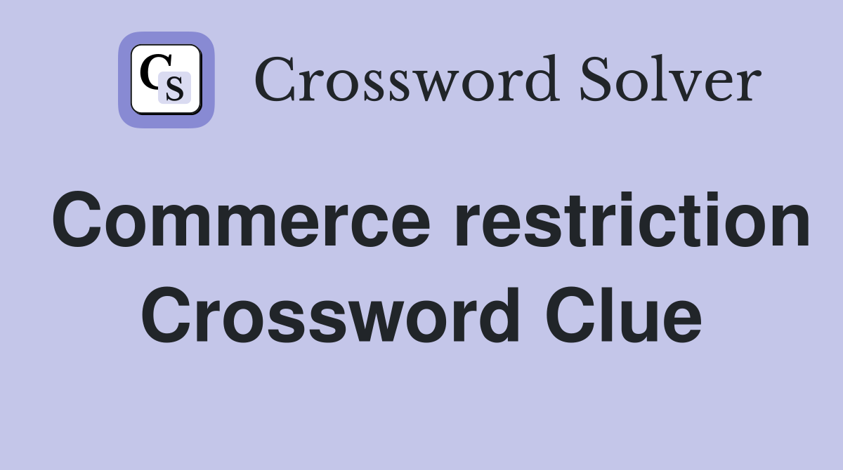 Commerce restriction Crossword Clue