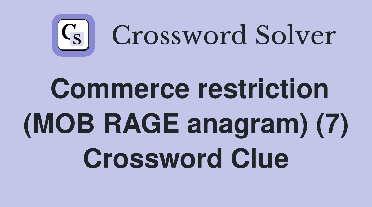 Commerce restriction (MOB RAGE anagram) (7) Crossword Clue