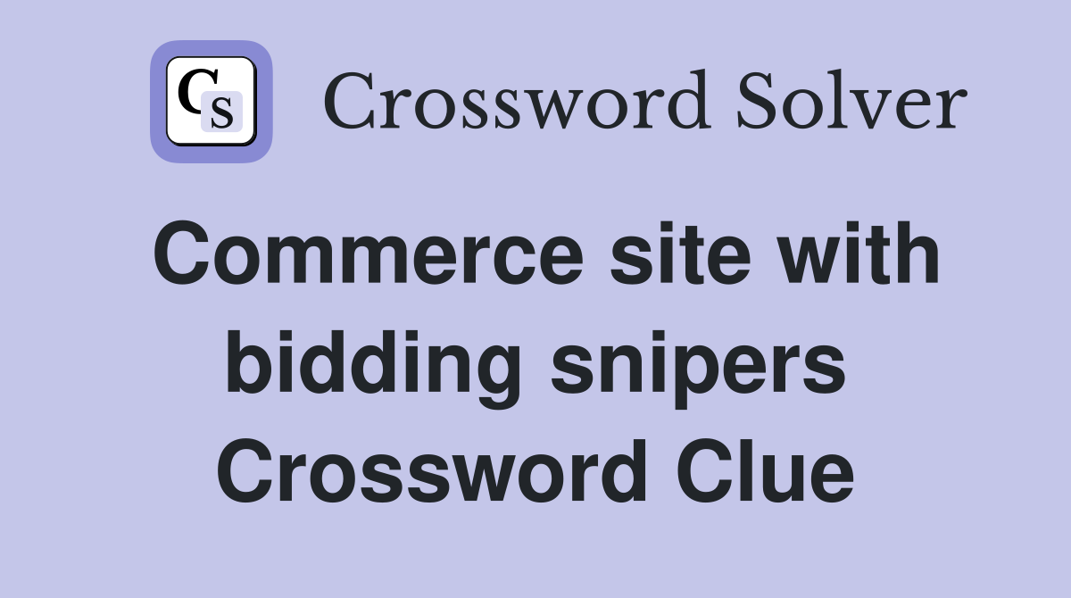 Commerce site with bidding snipers Crossword Clue