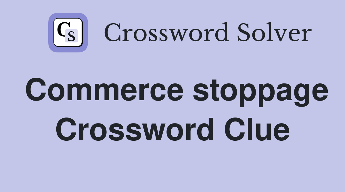 Commerce stoppage Crossword Clue