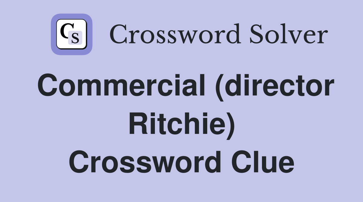 Commercial (director Ritchie) Crossword Clue